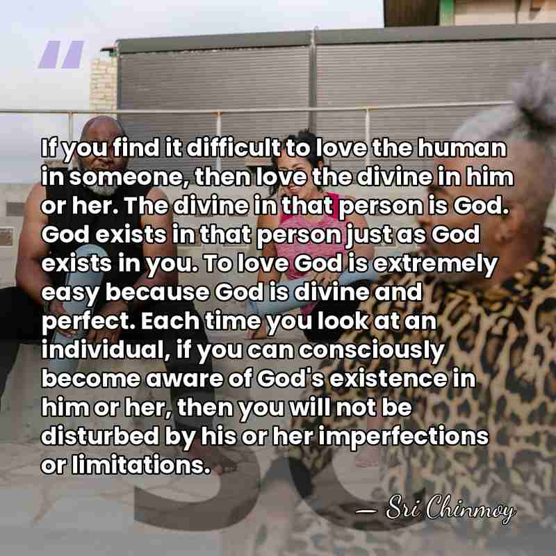 If you find it difficult to love the human in someone, then&hellip; - Sri Chinmoy