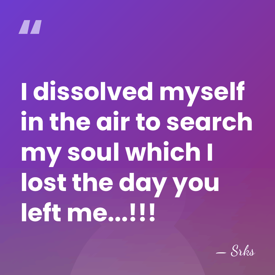 I dissolved myself in the air to search my soul which I&hellip; - Srks