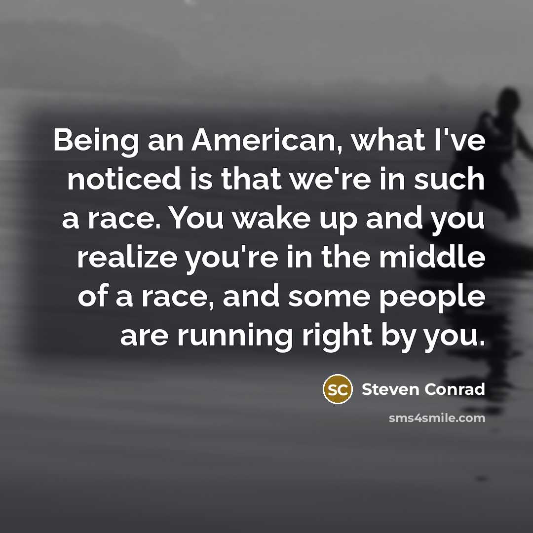 “Being an American, what I've noticed is that we're in…” quote by Steven Conrad