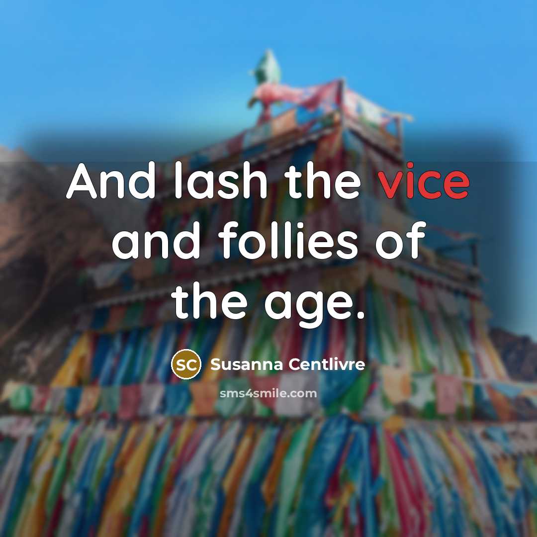 “And lash the vice and follies of the age.…” quote by Susanna Centlivre