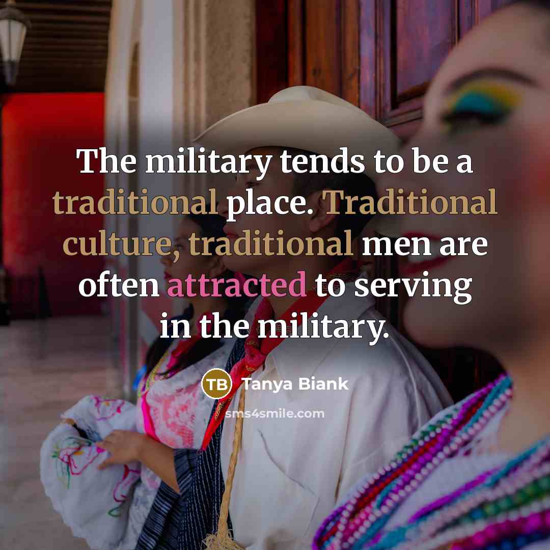“The military tends to be a traditional place. Traditional culture,…” quote by Tanya Biank