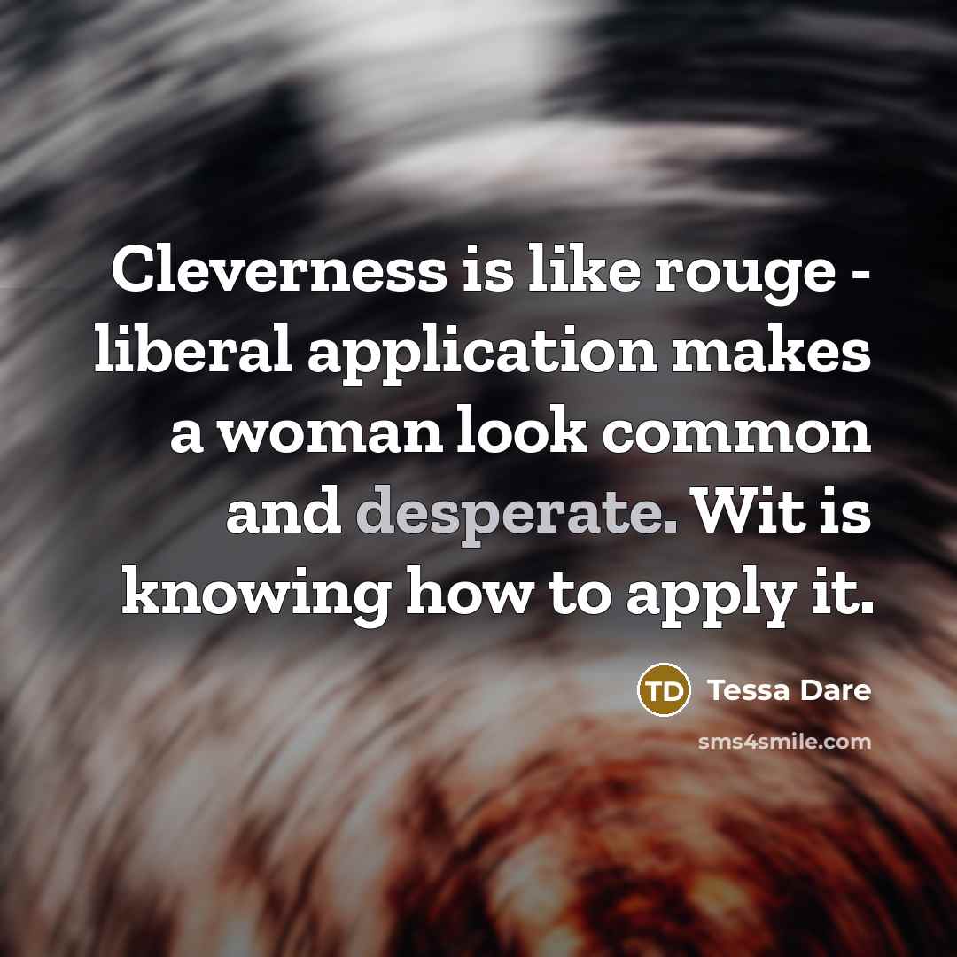 “Cleverness is like rouge - liberal application makes a woman…” quote by Tessa Dare