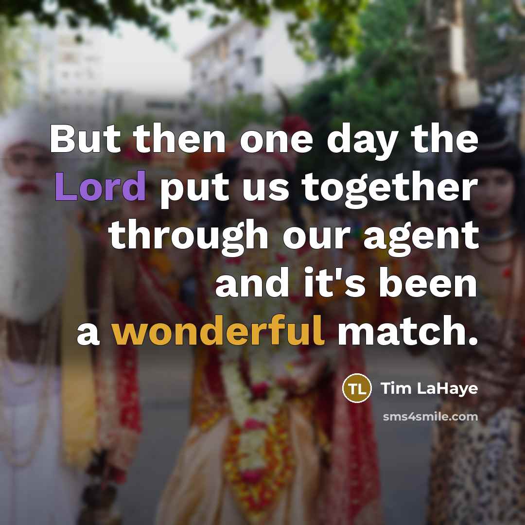 “But then one day the Lord put us together through our agent and it's been a wonderful match.” quote by Tim LaHaye