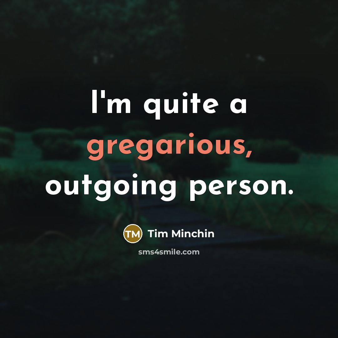 “I'm quite a gregarious, outgoing person.…” quote by Tim Minchin