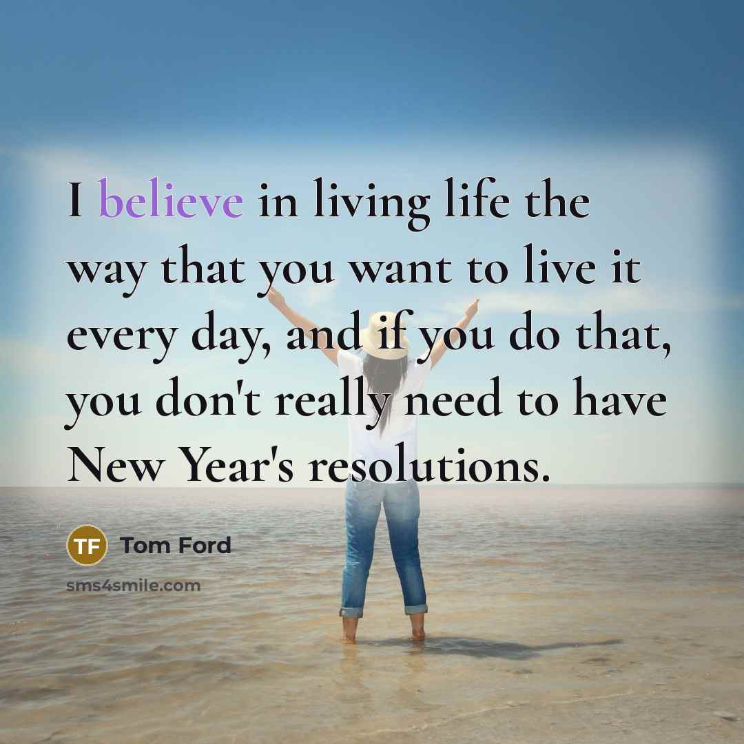 “I believe in living life the way that you want…” quote by Tom Ford