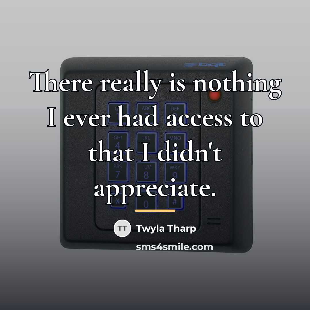 “There really is nothing I ever had access to that…” quote by Twyla Tharp