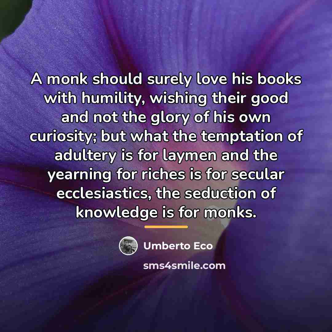 “A monk should surely love his books with humility, wishing…” quote by Umberto Eco