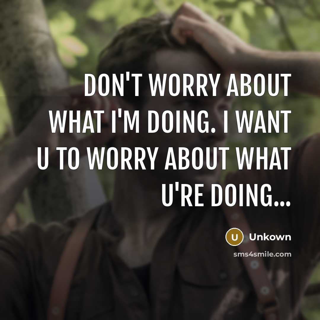 “Don't worry about what I'm doing. I want u to…” quote by Unkown