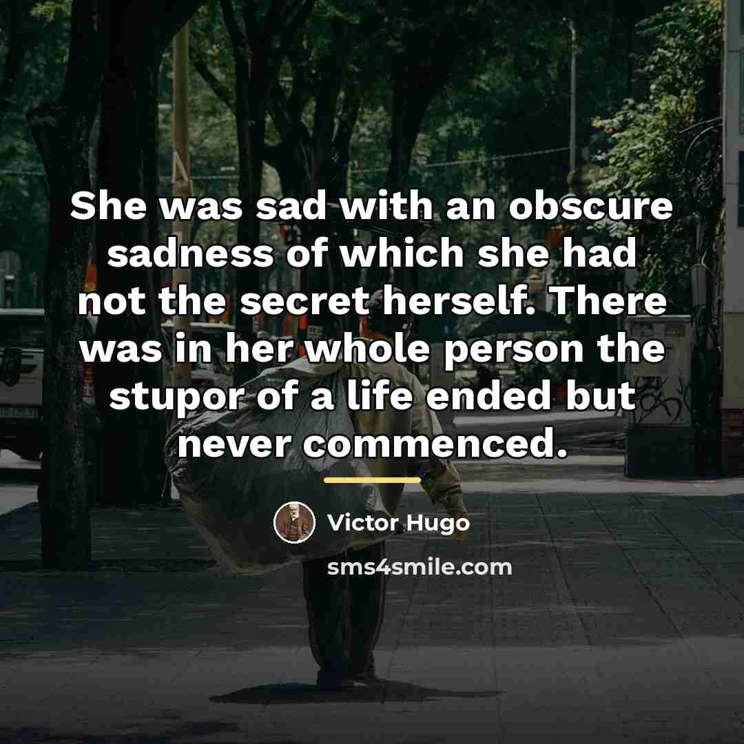 “She was sad with an obscure sadness of which she…” quote by Victor Hugo
