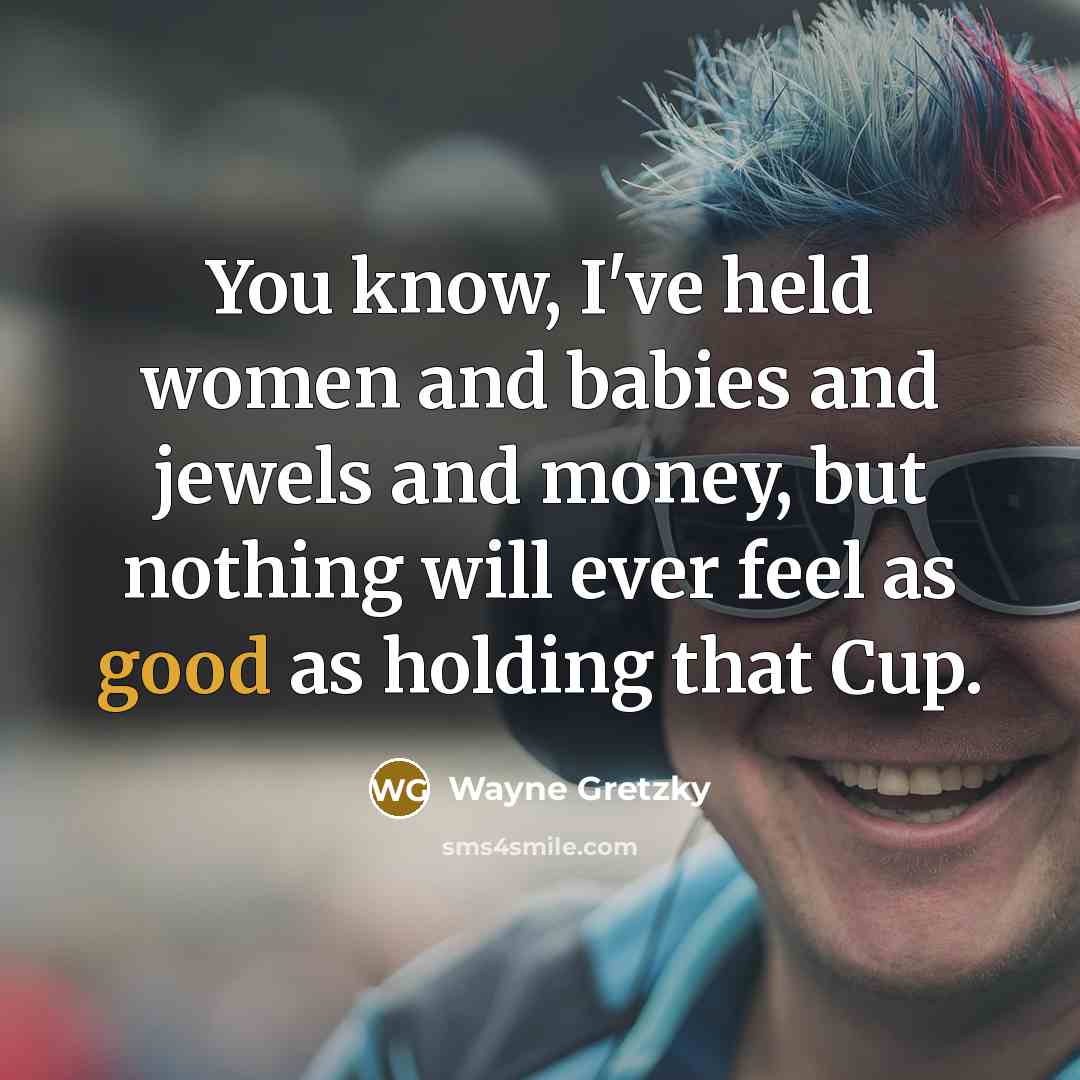 “You know, I've held women and babies and jewels and…” quote by Wayne Gretzky