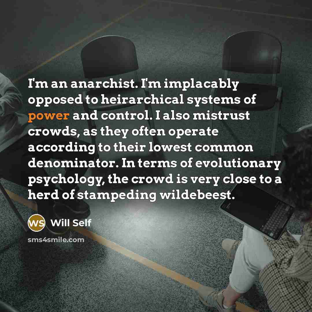 “I'm an anarchist. I'm implacably opposed to heirarchical systems of…” quote by Will Self