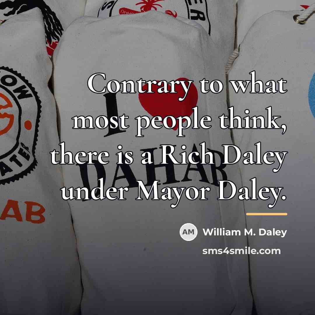 “Contrary to what most people think, there is a Rich…” quote by William M. Daley