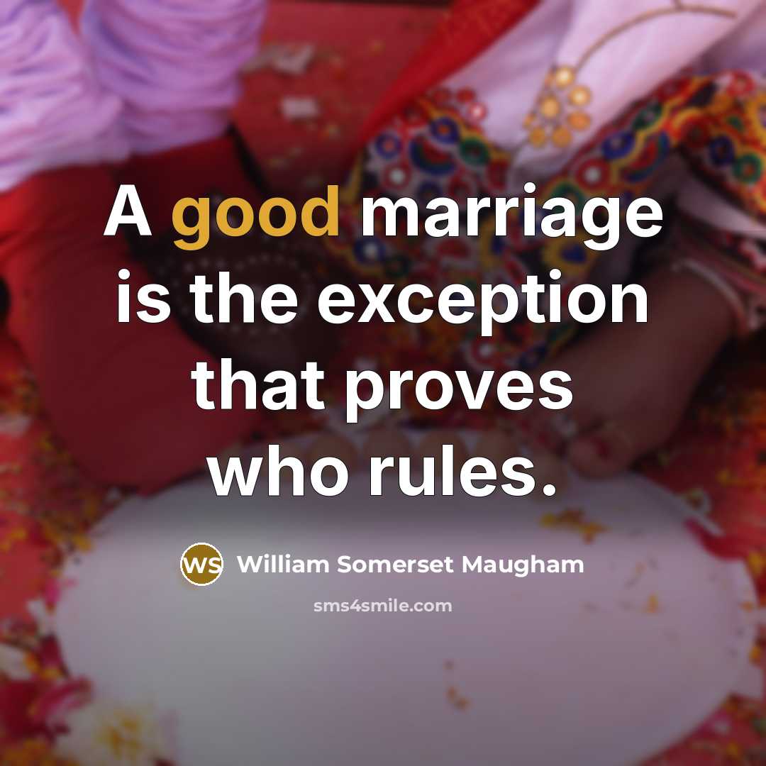 “A good marriage is the exception that proves who rules.…” quote by William Somerset Maugham