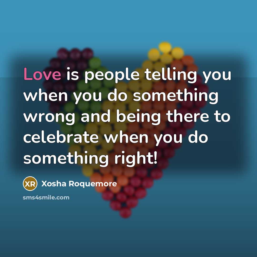 “Love is people telling you when you do something wrong…” quote by Xosha Roquemore