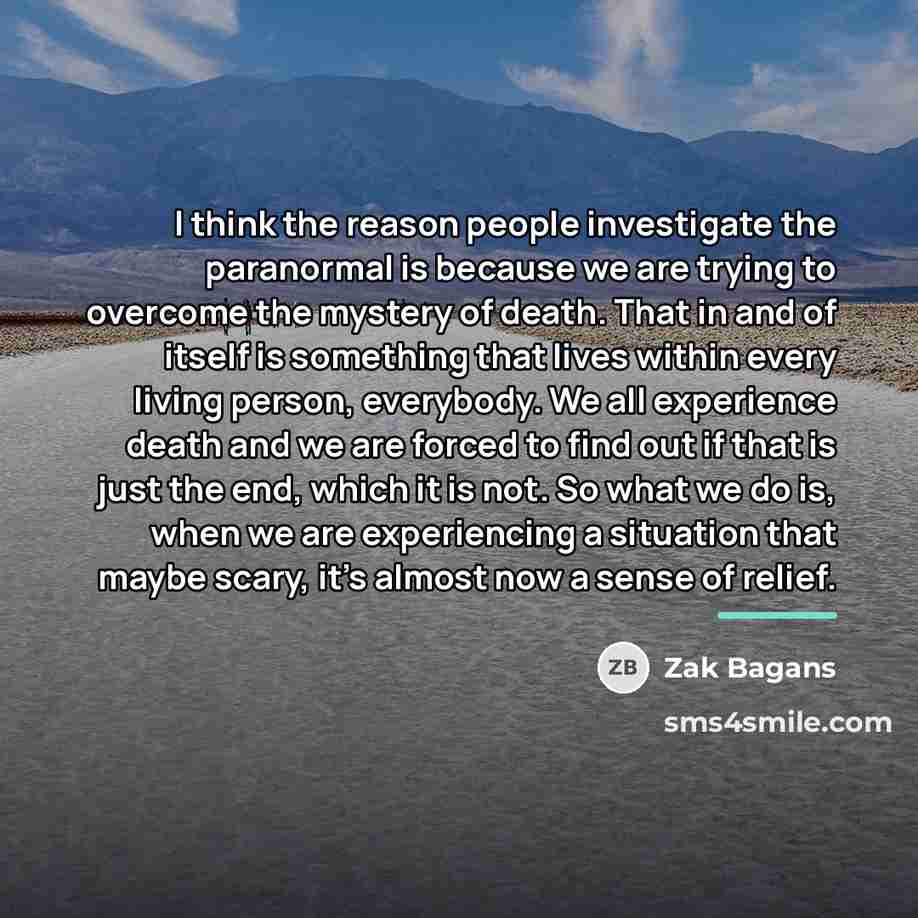 “I think the reason people investigate the paranormal is because…” quote by Zak Bagans