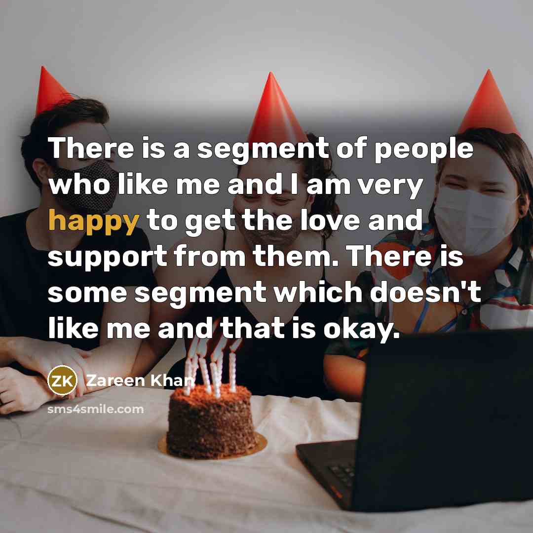 “There is a segment of people who like me and…” quote by Zareen Khan
