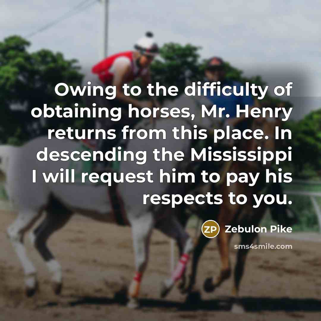 “Owing to the difficulty of obtaining horses, Mr. Henry returns…” quote by Zebulon Pike