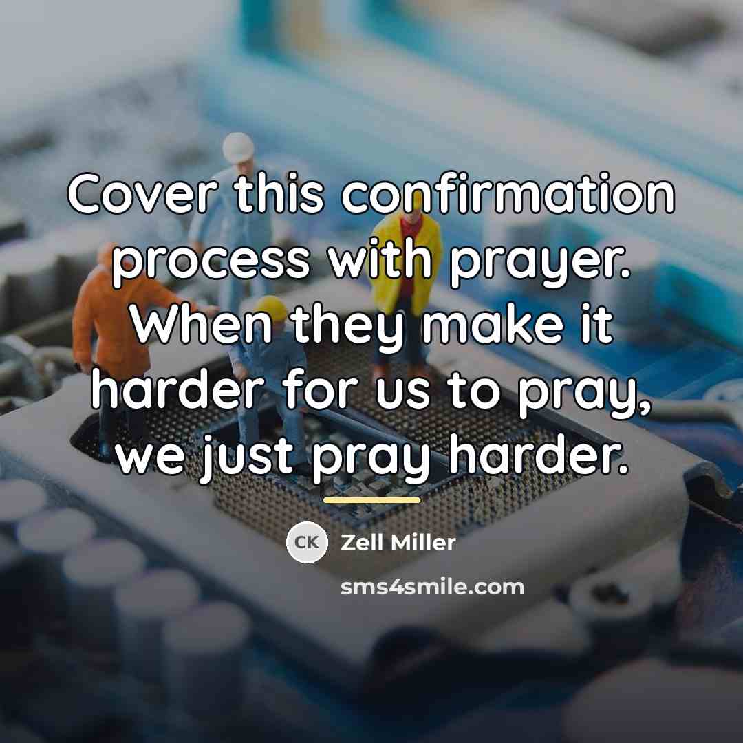 “Cover this confirmation process with prayer. When they make it…” quote by Zell Miller