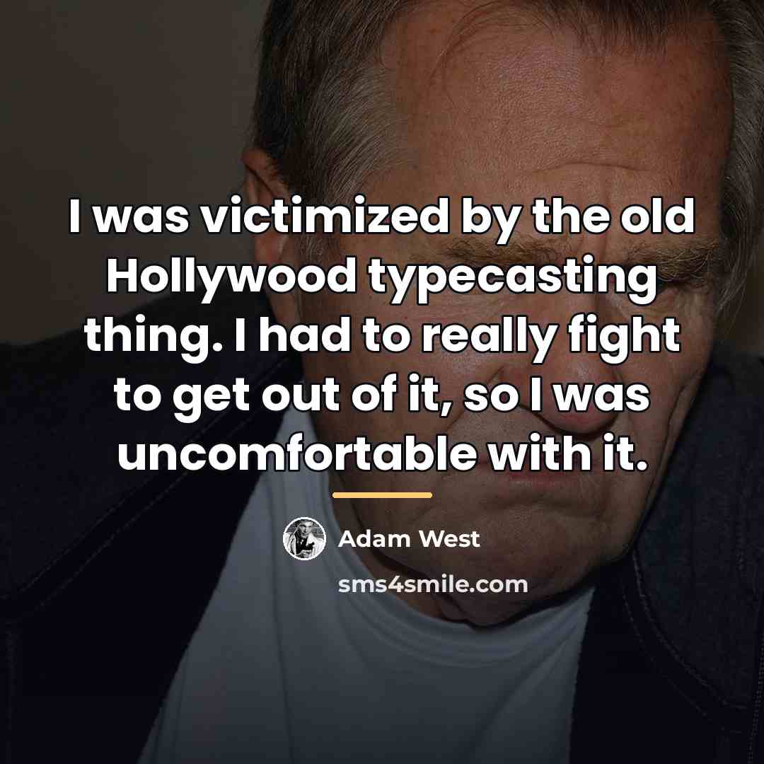 “I was victimized by the old Hollywood typecasting thing. I…” quote by Adam West
