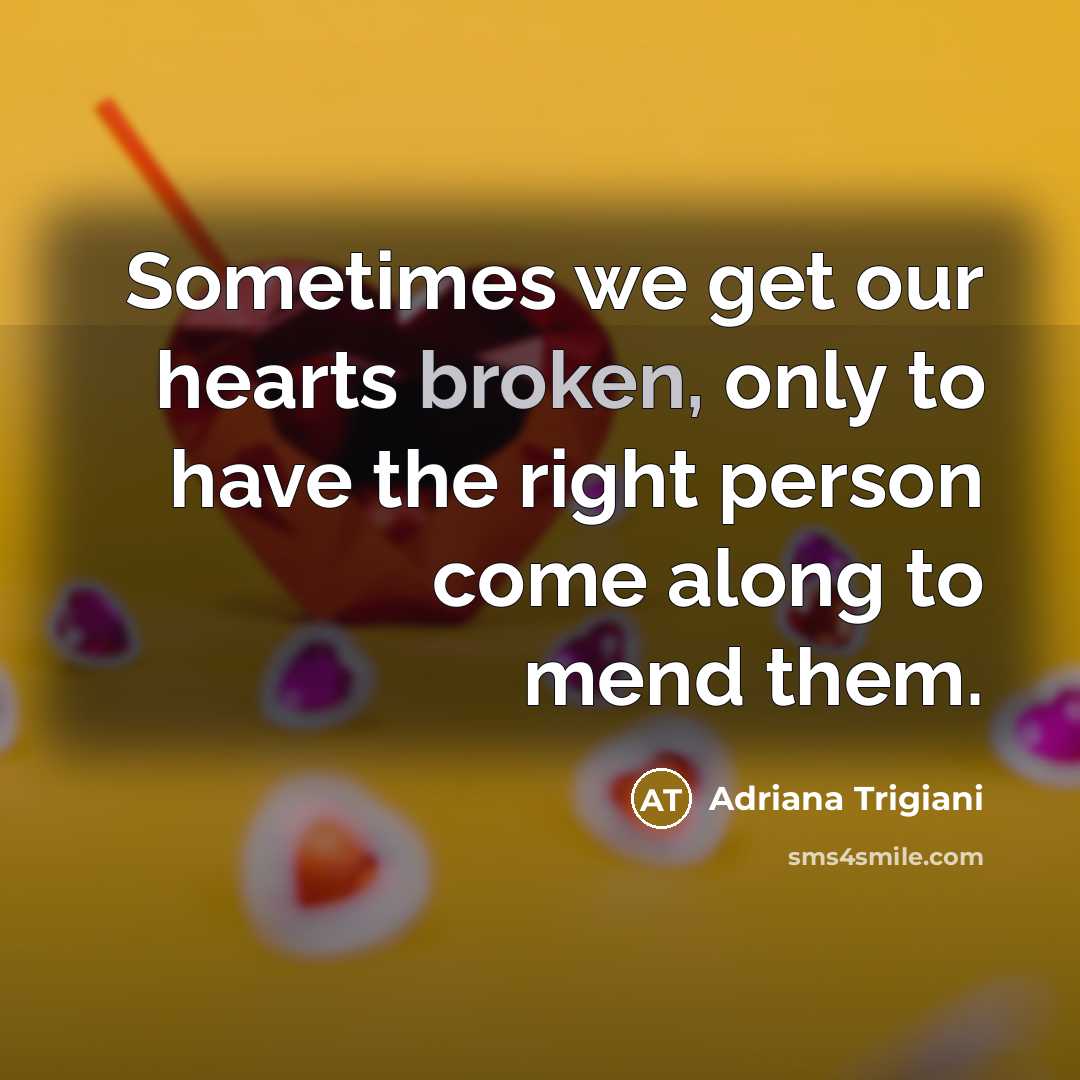 “Sometimes we get our hearts broken, only to have the…” quote by Adriana Trigiani
