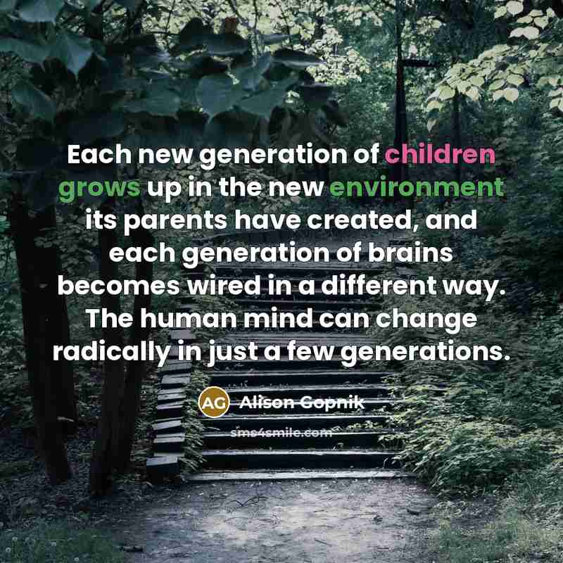 “Each new generation of children grows up in the new…” quote by Alison Gopnik