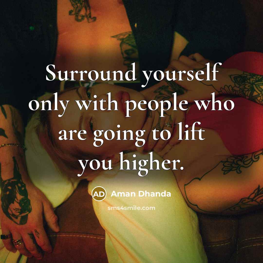 “Surround yourself only with people who are going to lift…” quote by Aman Dhanda