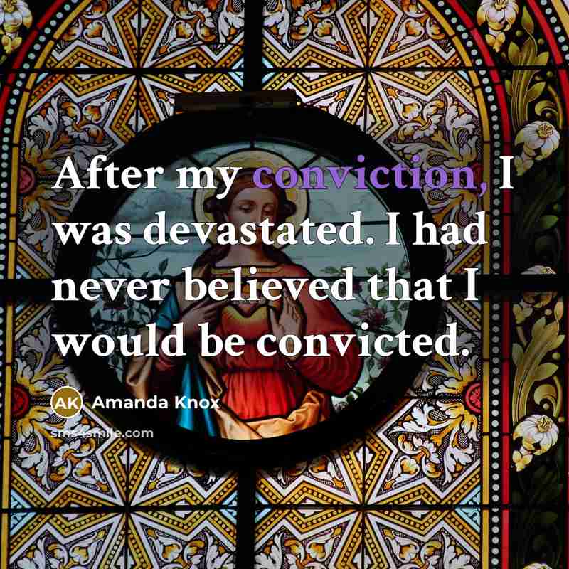“After my conviction, I was devastated. I had never believed…” quote by Amanda Knox