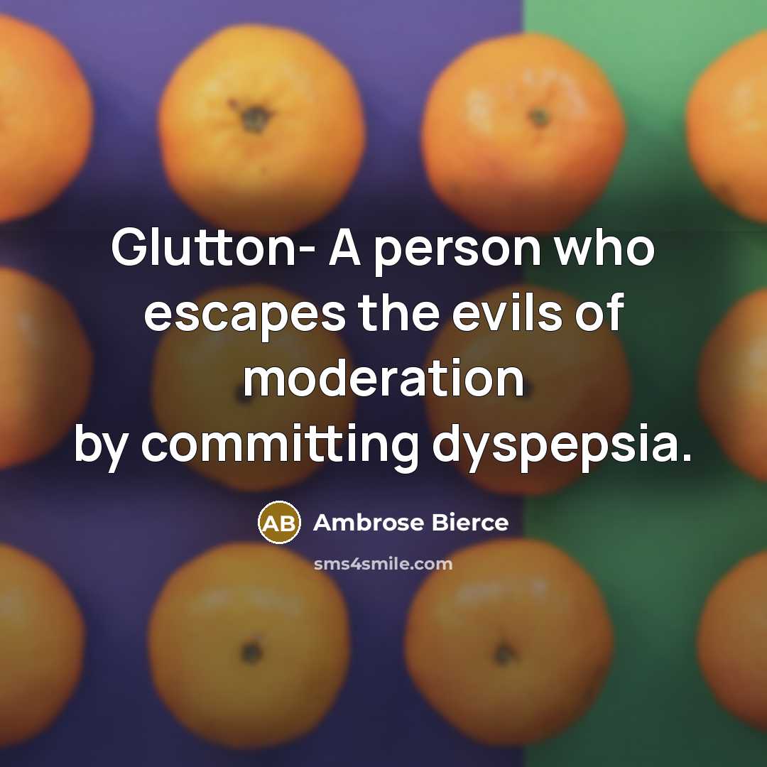 “Glutton- A person who escapes the evils of moderation by…” quote by Ambrose Bierce