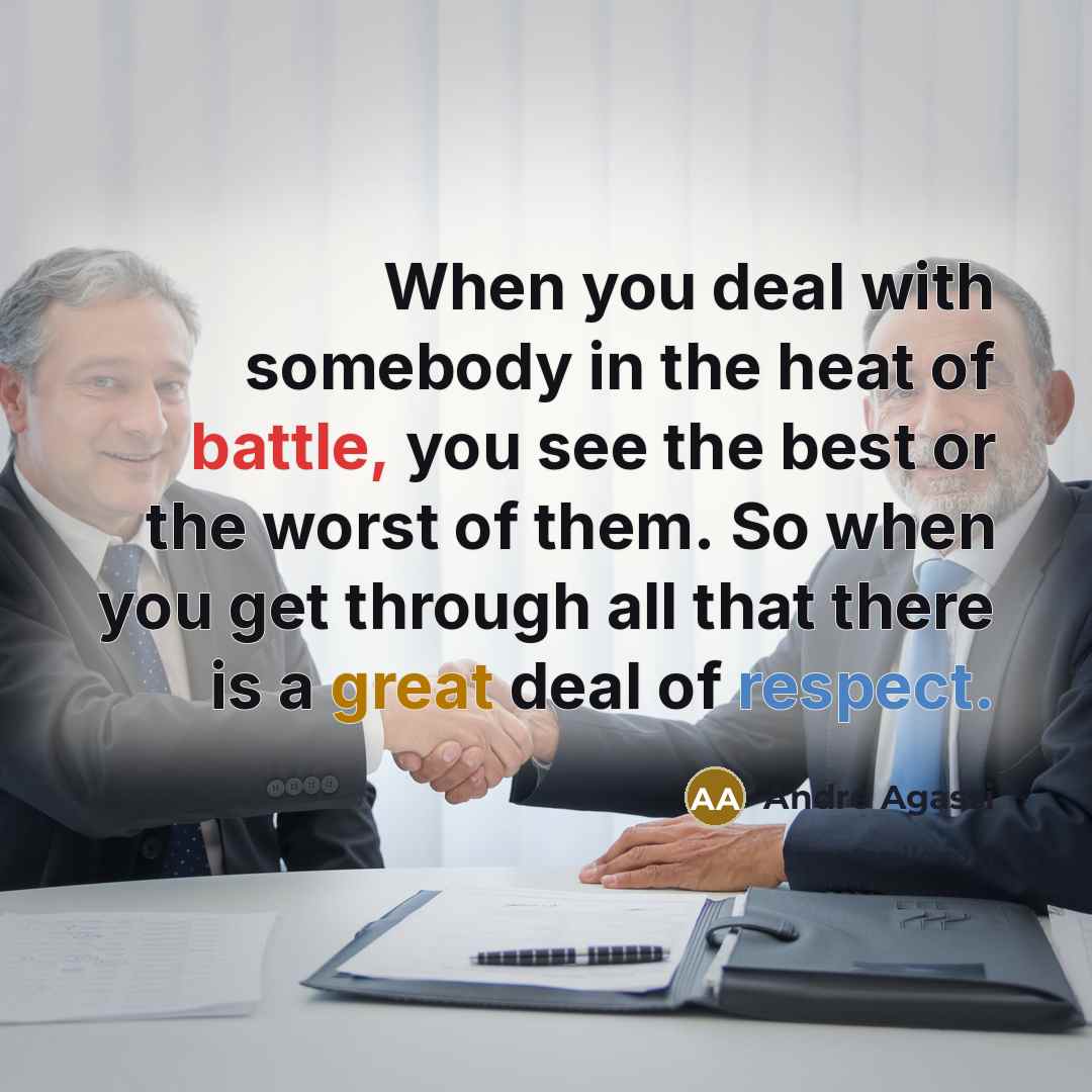 “When you deal with somebody in the heat of battle,…” quote by Andre Agassi