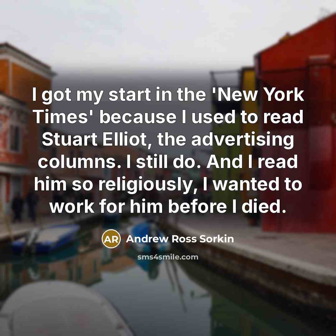“I got my start in the 'New York Times' because…” quote by Andrew Ross Sorkin