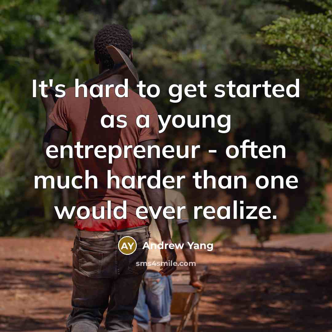 “It's hard to get started as a young entrepreneur -…” quote by Andrew Yang