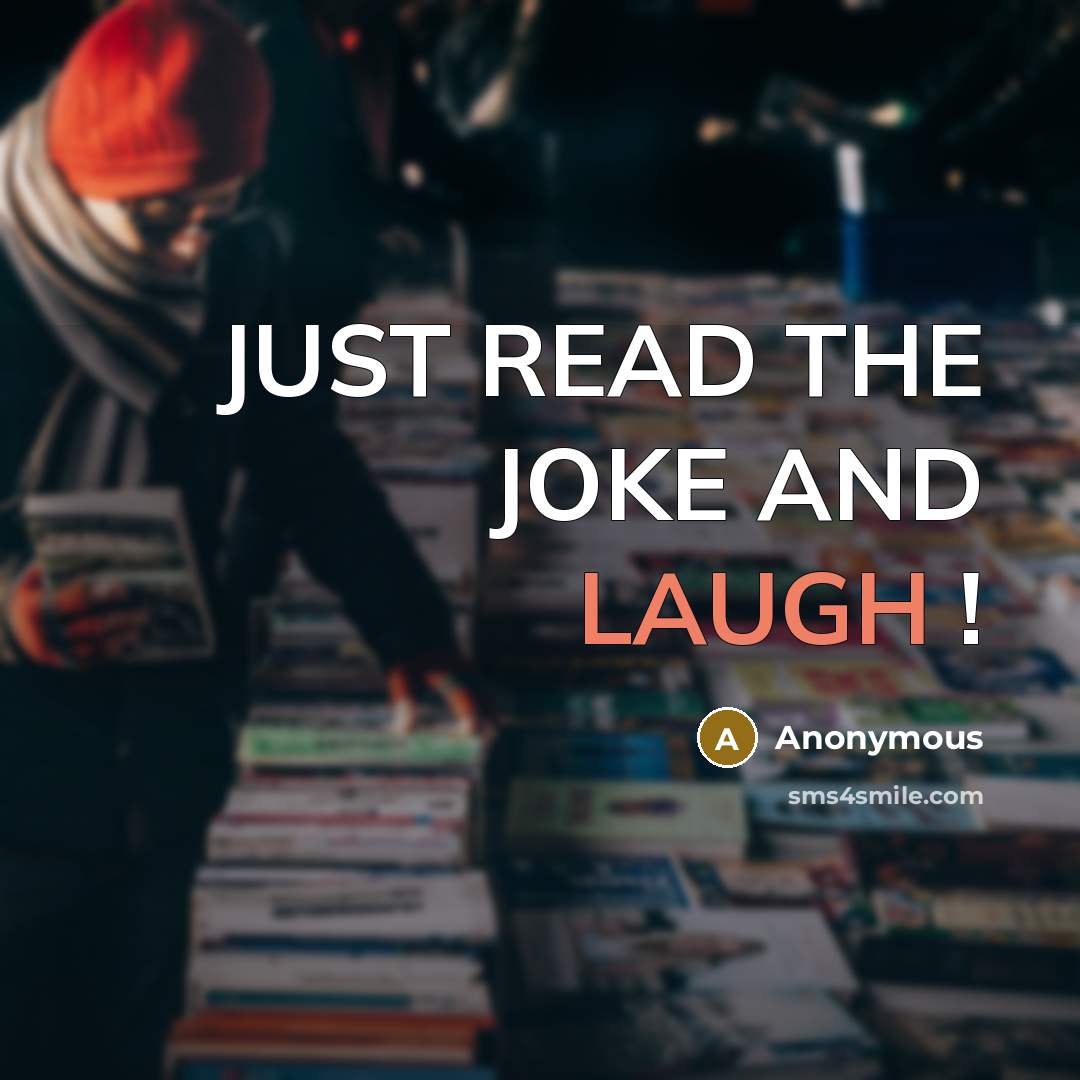 “JUST READ THE JOKE AND LAUGH !…” quote by Anonymous