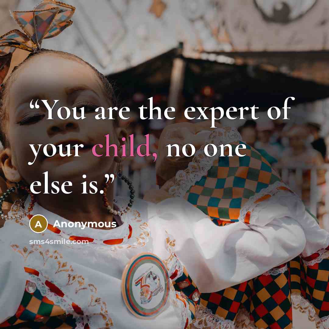“You are the expert of your child, no one else is.” quote by Anonymous