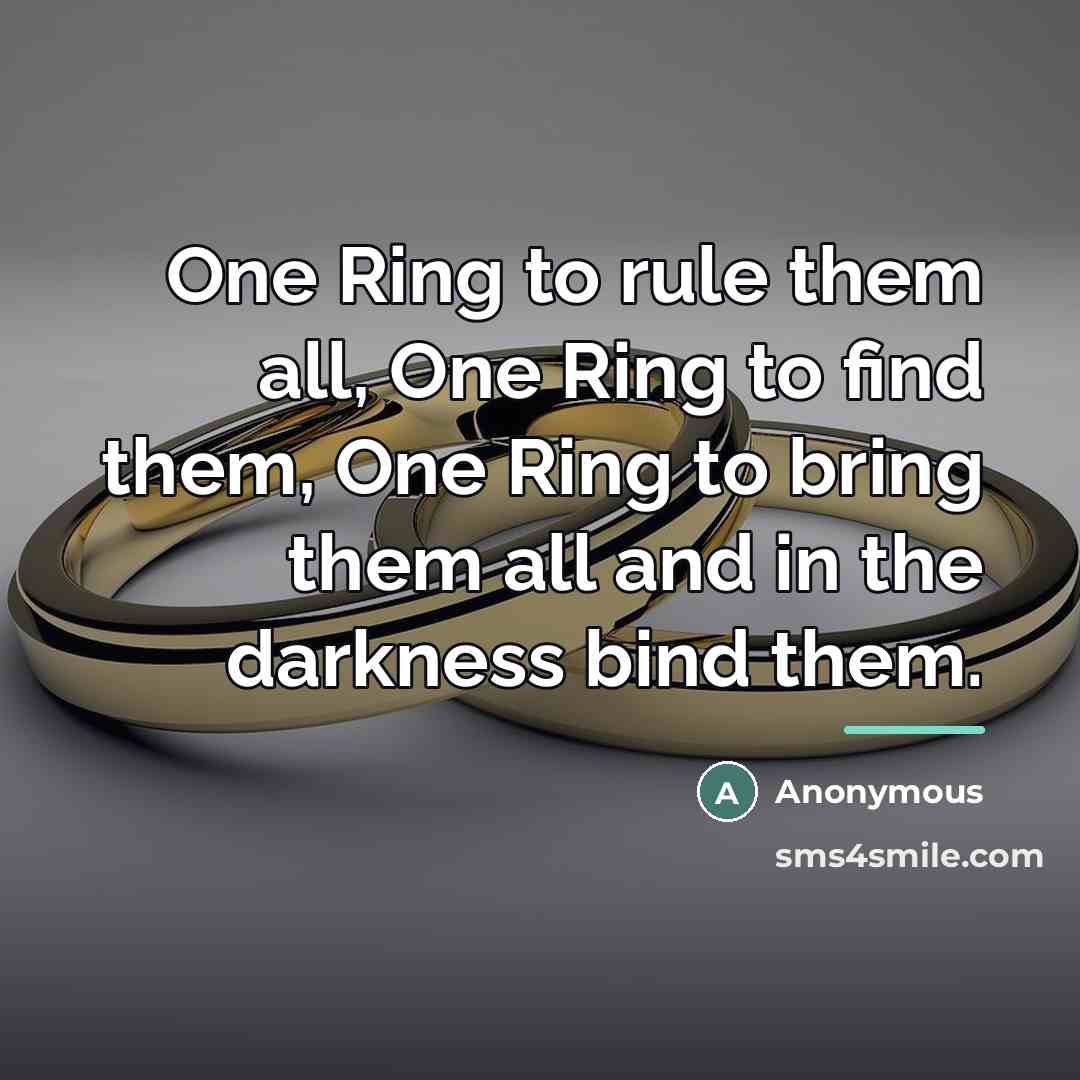 “One Ring to rule them all, One Ring to find…” quote by Anonymous