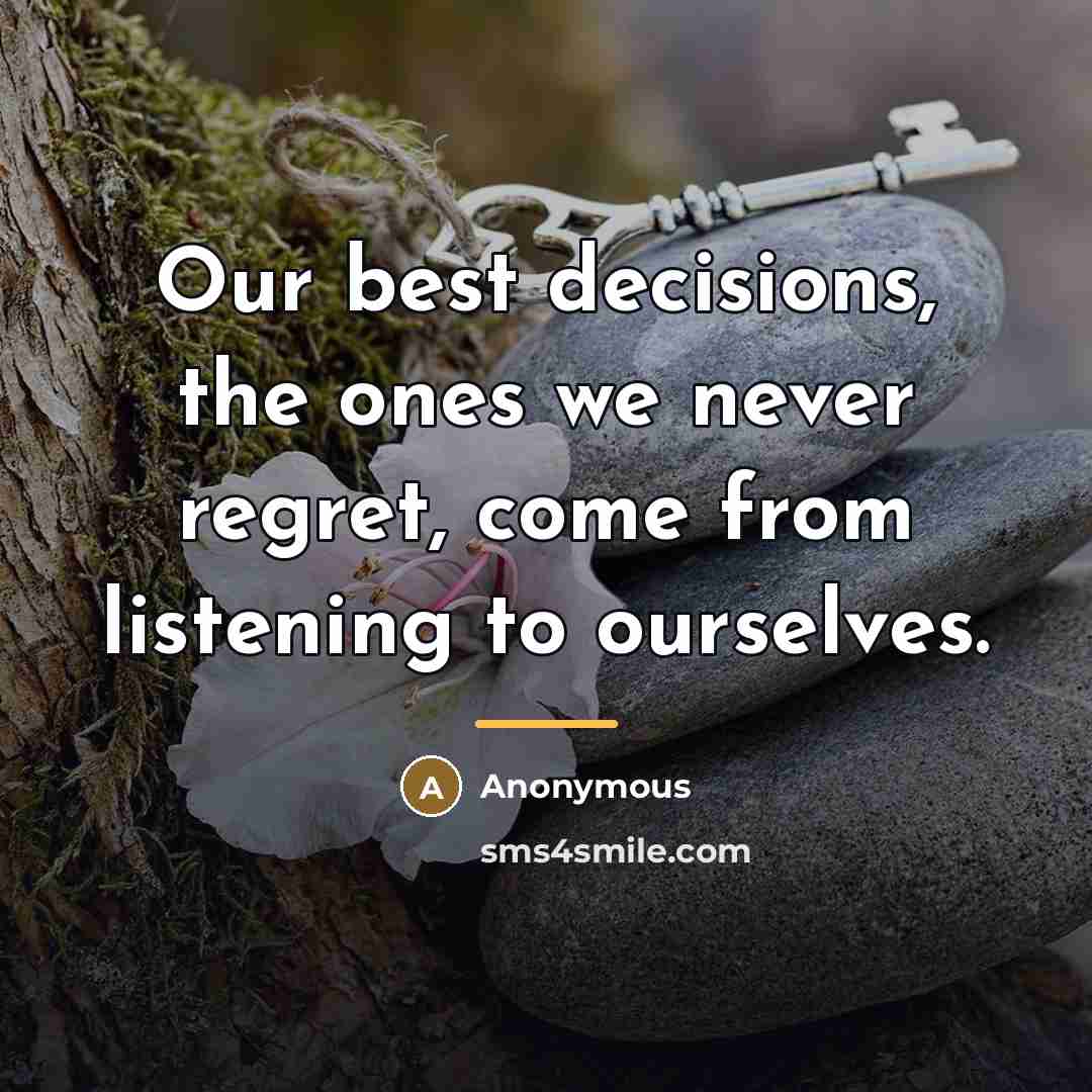 “Our best decisions, the ones we never regret, come from…” quote by Anonymous