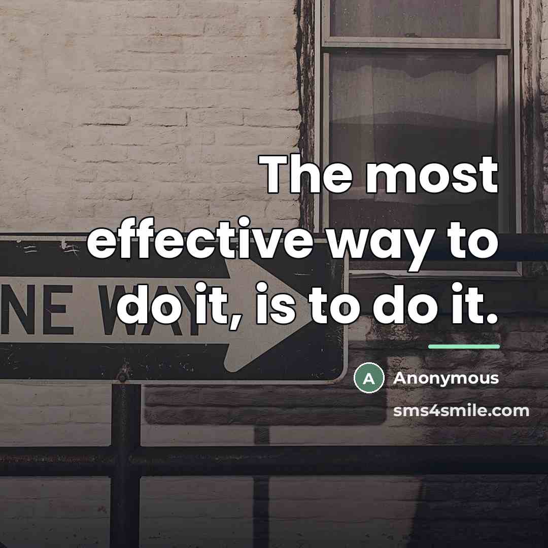 “The most effective way to do it, is to do…” quote by Anonymous