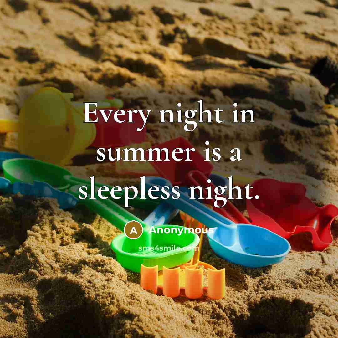“Every night in summer is a sleepless night.…” quote by Anonymous