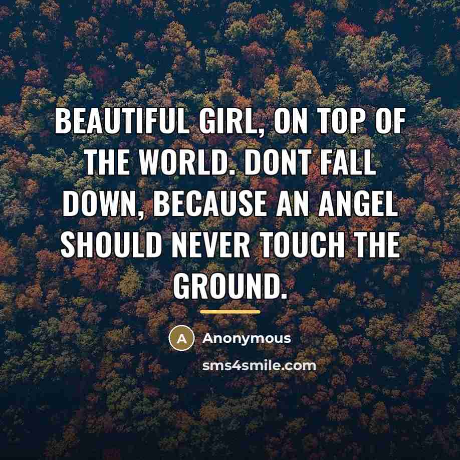 “Beautiful girl, on top of the world. Dont fall down,…” quote by Anonymous