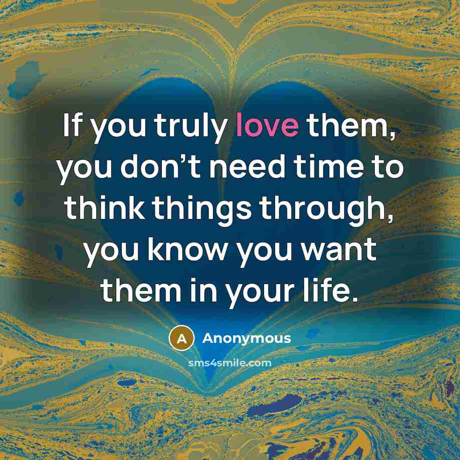 “If you truly love them, you don't need time to…” quote by Anonymous