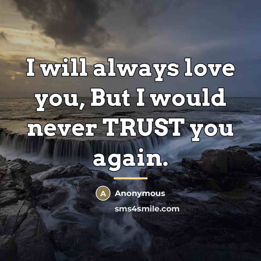 “I will always love you, But I would never TRUST…” quote by Anonymous