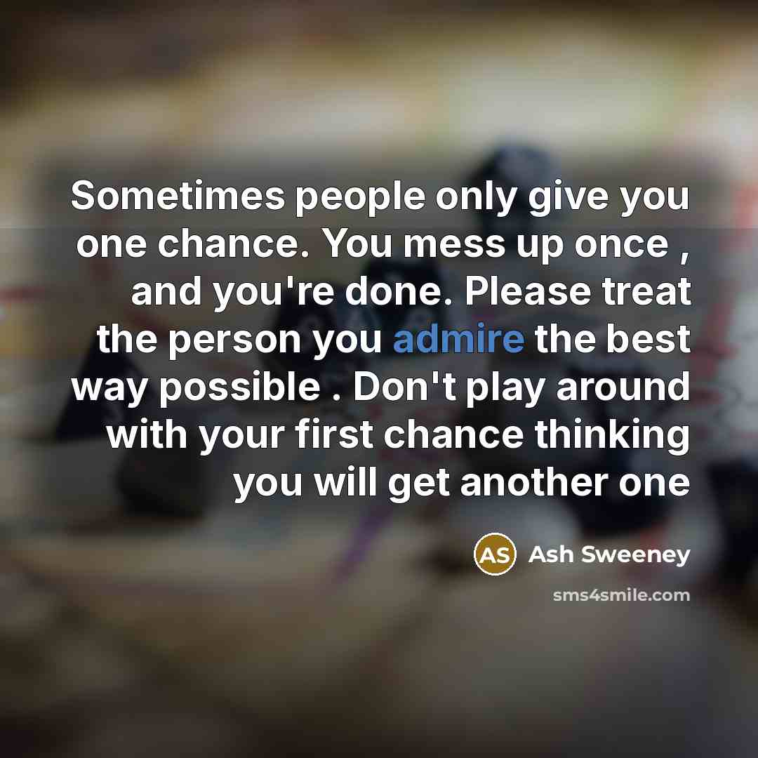 “Sometimes people only give you one chance. You mess up…” quote by Ash Sweeney
