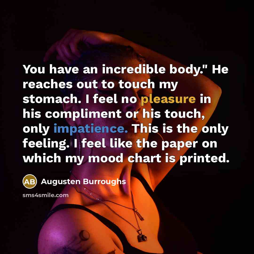 “You have an incredible body." He reaches out to touch…” quote by Augusten Burroughs
