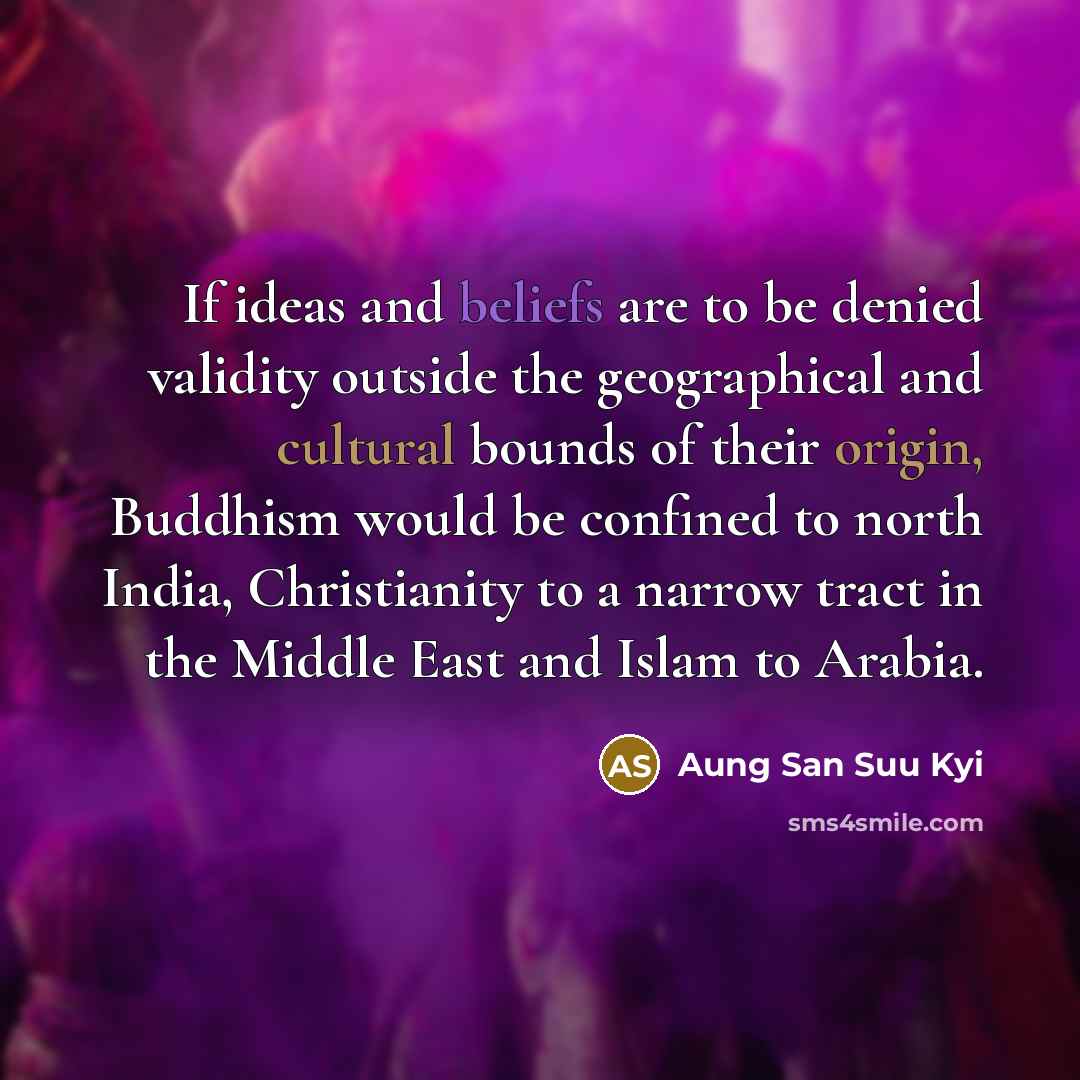“If ideas and beliefs are to be denied validity outside…” quote by Aung San Suu Kyi