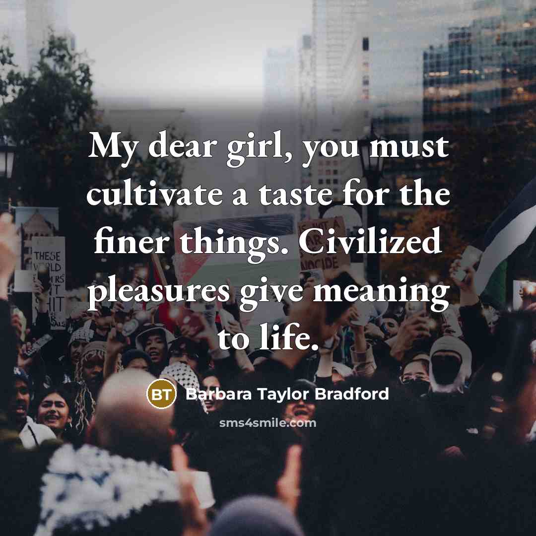 “My dear girl, you must cultivate a taste for the…” quote by Barbara Taylor Bradford