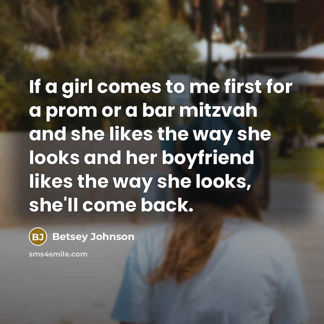 “If a girl comes to me first for a prom…” quote by Betsey Johnson