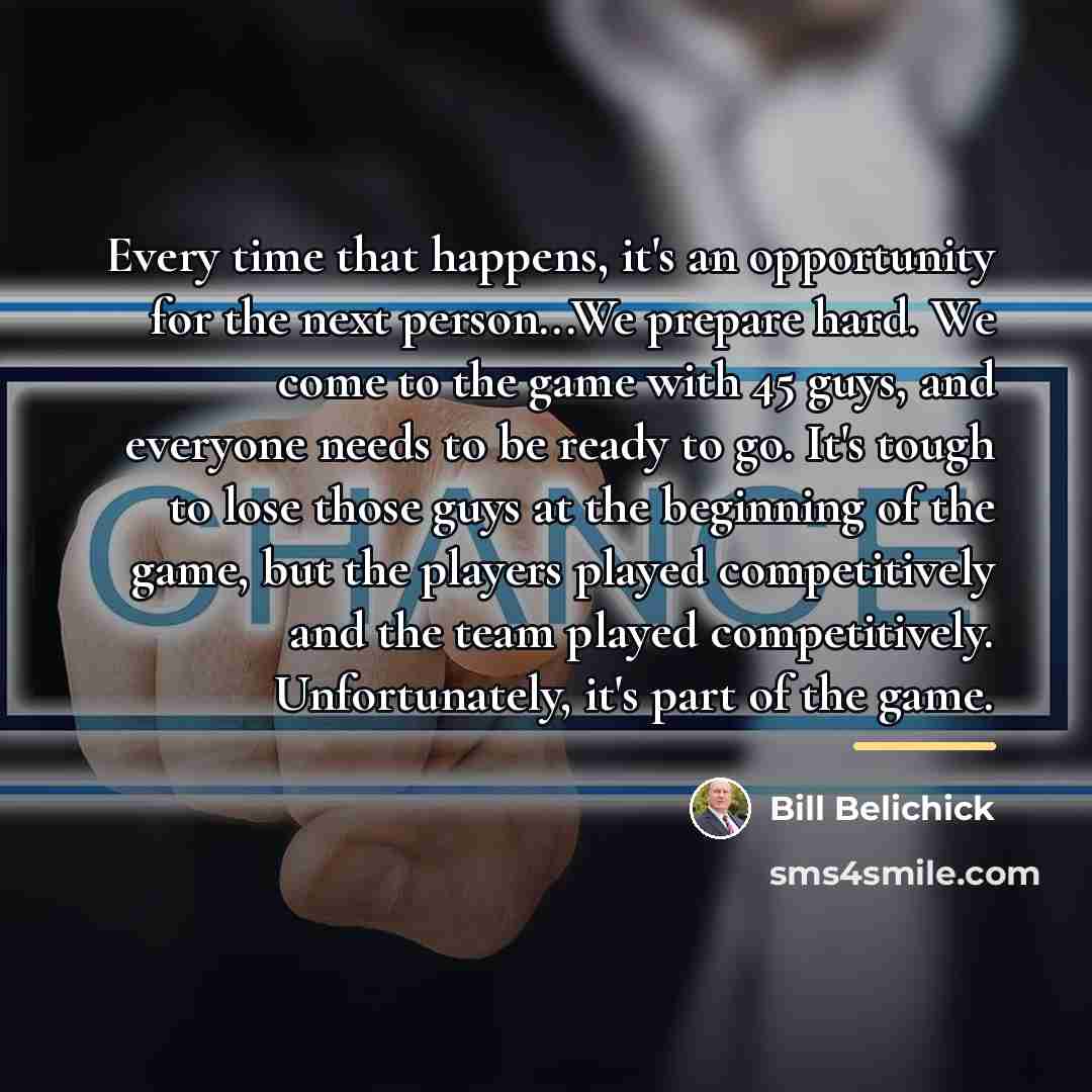 “Every time that happens, it's an opportunity for the next…” quote by Bill Belichick