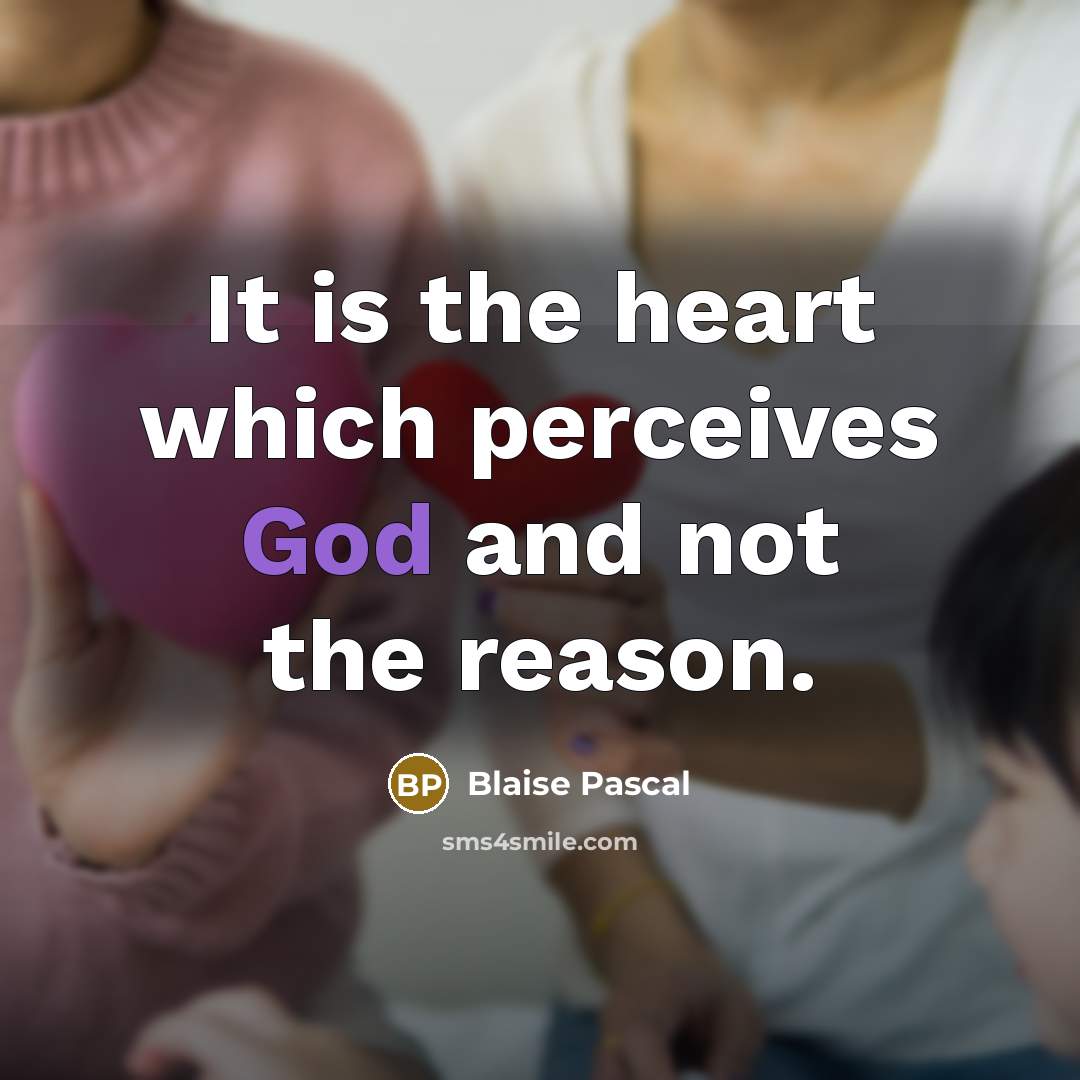 “It is the heart which perceives God and not the…” quote by Blaise Pascal