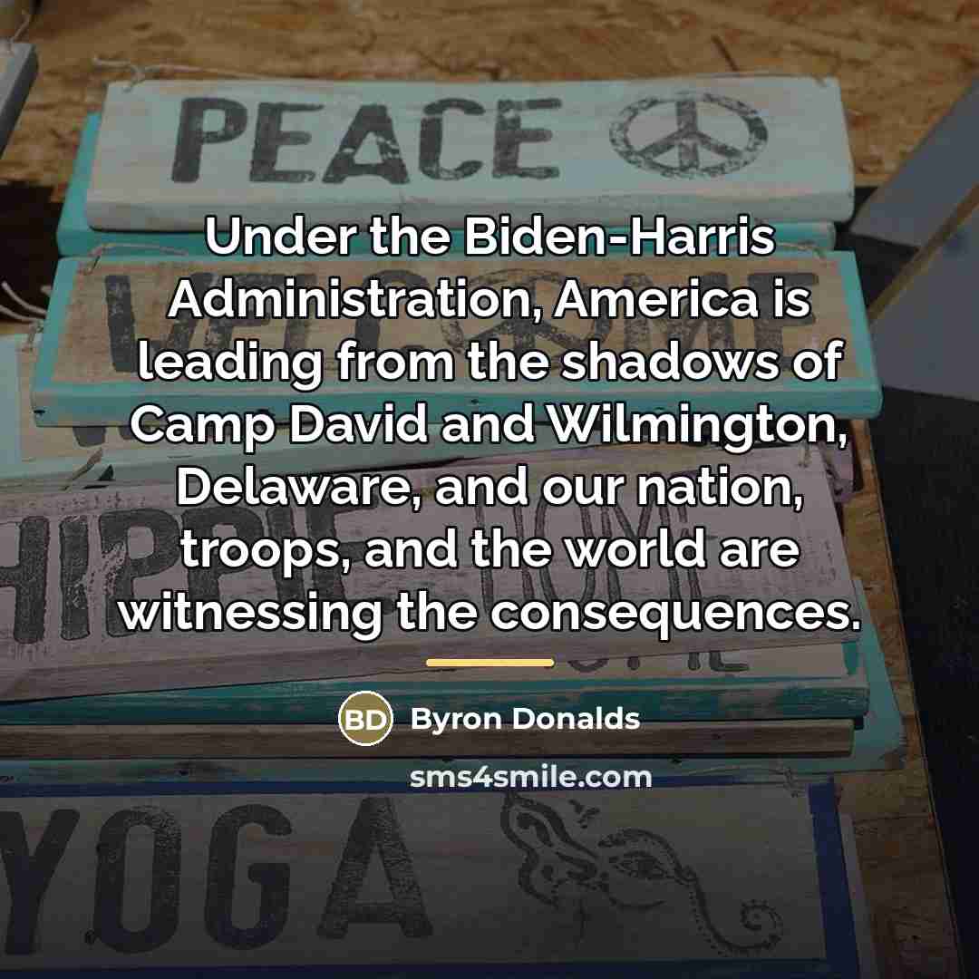 “Under the Biden-Harris Administration, America is leading from the shadows…” quote by Byron Donalds