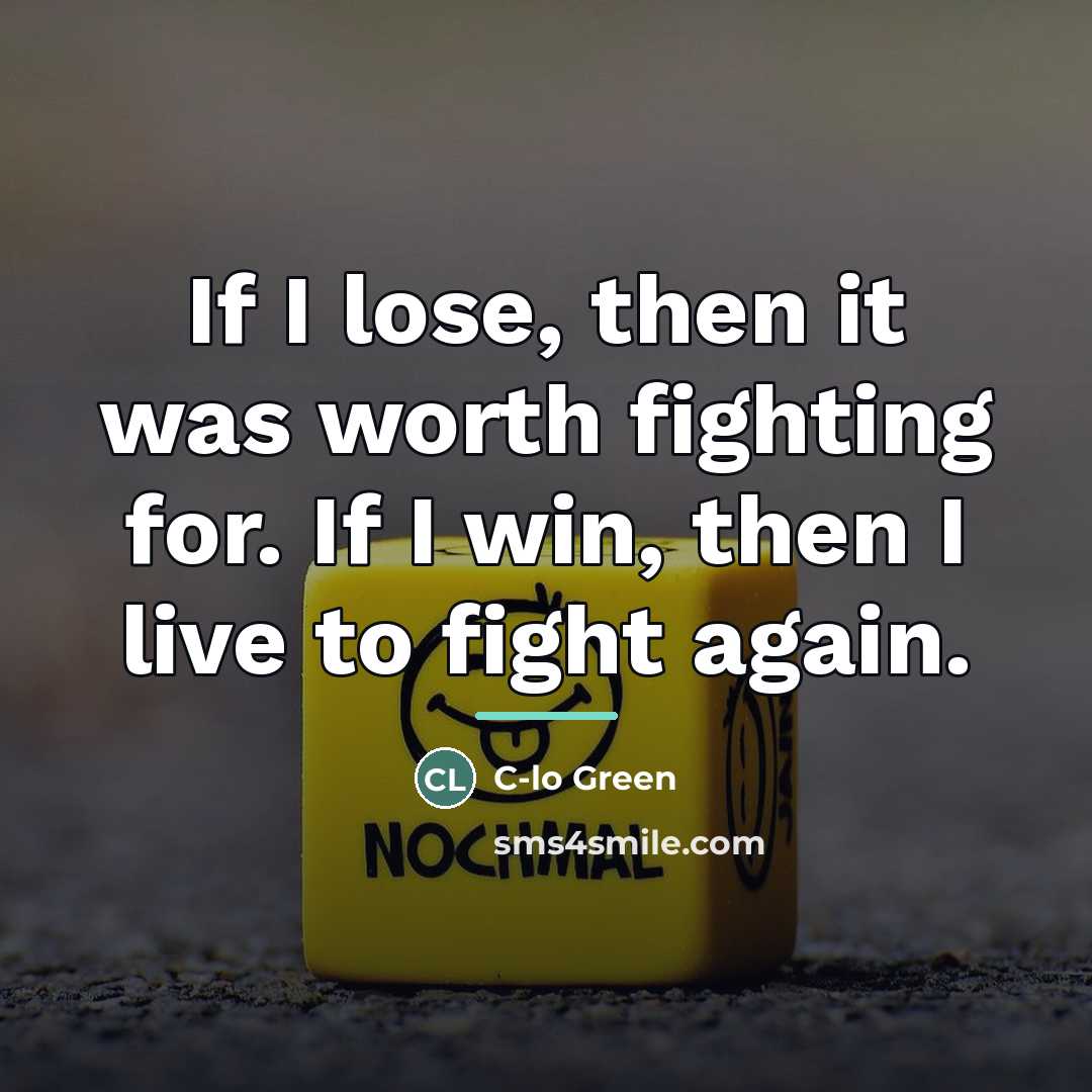 “If I lose, then it was worth fighting for. If…” quote by C-lo Green