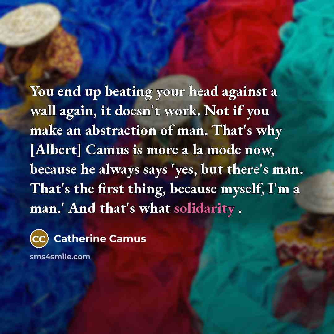 “You end up beating your head against a wall again,…” quote by Catherine Camus